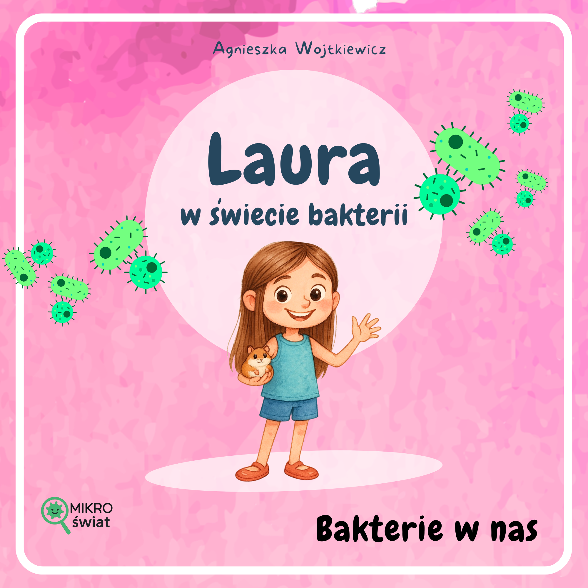 przedsprzedaŻ | o odporności – książeczka edukacyjna dla dzieci | laura w świecie bakterii (kopia) przedsprzedaŻ | o odporności – książeczka edukacyjna dla dzieci | laura w świecie bakterii (kopia)
